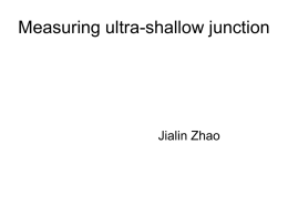 Measuring ultra-shallow junction  Jialin Zhao Resistivity and Sheet resistance • IRS roadmap 2003: 10 nm junction with sheet resistance 500 Ω/sq • Electrical resistivity  •