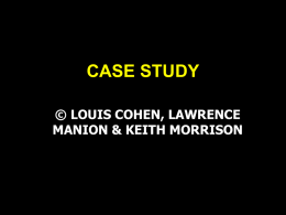 CASE STUDY © LOUIS COHEN, LAWRENCE MANION & KEITH MORRISON STRUCTURE OF THE CHAPTER • • • • • • • • • •  What is a case study? Generalization in case study Reliability and.