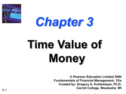 Chapter 3 Time Value of Money 3-1  © Pearson Education Limited 2004 Fundamentals of Financial Management, 12/e Created by: Gregory A.