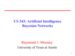 CS 343: Artificial Intelligence Bayesian Networks  Raymond J. Mooney University of Texas at Austin.