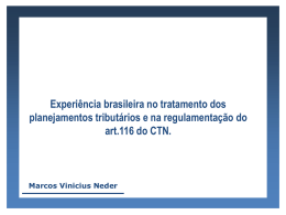 Experiência brasileira no tratamento dos planejamentos tributários e na regulamentação do art.116 do CTN.  Marcos Vinicius Neder.