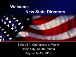 Welcome New State Directors  SkillsUSA: Champions at Work! Rapid City, South Dakota August 14-15, 2012