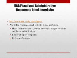 UAA Fiscal and Administrative Resources blackboard site • http://www.uaa.alaska.edu/classes/  • Available resources and links to fiscal websites • How To Instructions – journal vouchers,