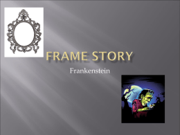 Frankenstein   (frame tale, frame narrative, etc.) is a narrative technique whereby a main story is composed, at least in part, for the purpose.