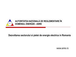 ANRE  AUTORITATEA NAŢIONALĂ DE REGLEMENTARE ÎN DOMENIUL ENERGIEI - ANRE  Dezvoltarea sectorului si pietei de energie electrica in Romania  www.anre.ro.