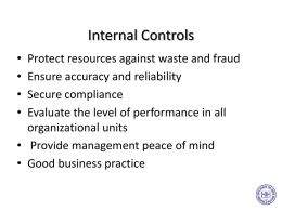 Internal Controls • • • •  Protect resources against waste and fraud Ensure accuracy and reliability Secure compliance Evaluate the level of performance in all organizational units • Provide management.