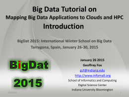Big Data Tutorial on Mapping Big Data Applications to Clouds and HPC  Introduction BigDat 2015: International Winter School on Big Data Tarragona, Spain, January.