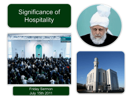Significance of Hospitality  Friday Sermon July 15th 2011 Friday Sermon July 15th 2011  SUMMARY  Hudhur (aba) said that said that honouring of guest is important for God.