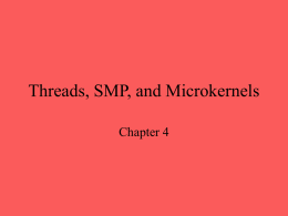 Threads, SMP, and Microkernels Chapter 4 Process • Resource ownership - process is allocated a virtual address space to hold the process image • Scheduling/execution-