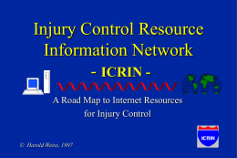 Injury Control Resource Information Network - ICRIN A Road Map to Internet Resources for Injury Control  © Harold Weiss, 1997