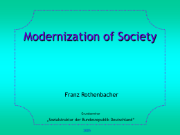 Modernization of Society  Franz Rothenbacher Grundseminar  „Sozialstruktur der Bundesrepublik Deutschland“ 1. Basic Concepts and Definitions 2.