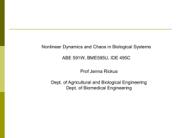Nonlinear Dynamics and Chaos in Biological Systems ABE 591W, BME595U, IDE 495C Prof Jenna Rickus Dept.