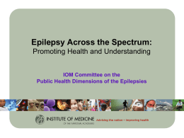 Epilepsy Across the Spectrum: Promoting Health and Understanding IOM Committee on the Public Health Dimensions of the Epilepsies.