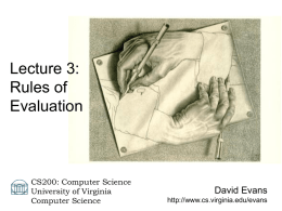 Lecture 3: Rules of Evaluation  CS200: Computer Science University of Virginia Computer Science  David Evans http://www.cs.virginia.edu/evans Menu • Language Elements • Why don’t we just program computers using English? • Evaluation •