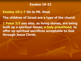 Exodus 19-22 Exodus 19:1-7 On to Mt. Sinai  The children of Israel are a type of the church 1 Peter 2:5 you also,
