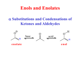 Enols and Enolates a Substitutions and Condensations of Ketones and Aldehydes O a e nol ate  base  O  acid  O  H a  e nol.
