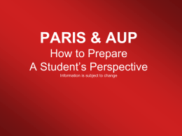 PARIS & AUP How to Prepare A Student’s Perspective Information is subject to change.