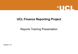 UCL Finance Reporting Project Reports Training Presentation  Version 1.0 UCL Finance Reporting Project BOP Reports Training Session Presenters:  Ian Davis, Senior Management Accountant Jonathan Thompson, Project.