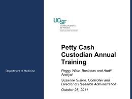 Petty Cash Custodian Annual Training Department of Medicine  Peggy Weix, Business and Audit Analyst  Suzanne Sutton, Controller and Director of Research Administration October 28, 2011