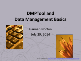 DMPTool and Data Management Basics Hannah Norton July 29, 2014  Image modified from : http://www.flickr.com/photos/blprnt/3642742876/in/photostream/