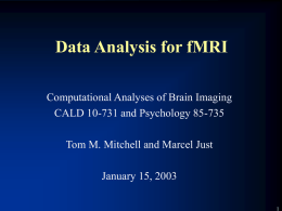 Data Analysis for fMRI Computational Analyses of Brain Imaging CALD 10-731 and Psychology 85-735 Tom M.