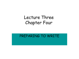 Lecture Three Chapter Four PREPARING TO WRITE Writing Apprehension • CAUSES – Early Efforts – Never Been Taught – Lack of Knowledge of purpose, audience or point of.