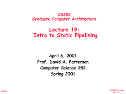 CS252 Graduate Computer Architecture  Lecture 19: Intro to Static Pipelining  April 6, 2001 Prof. David A.
