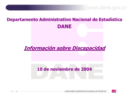 www.dane.gov.co Departamento Administrativo Nacional de Estadística  DANE  Información sobre Discapacidad  10 de noviembre de 2004  DEPARTAMENTO ADMINISTRATIVO NACIONAL DE ESTADÍSTICA.