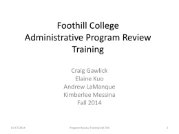 Foothill College Administrative Program Review Training Craig Gawlick Elaine Kuo Andrew LaManque Kimberlee Messina Fall 2014  11/17/2014  Program Review Training Fall 204