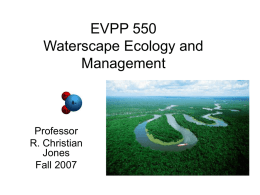 EVPP 550 Waterscape Ecology and Management  Professor R. Christian Jones Fall 2007 Adaptation to Flowing Water • Life Cycles are often adaptive – Many aquatic insects are aerial.
