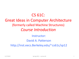 CS 61C: Great Ideas in Computer Architecture (formerly called Machine Structures)  Course Introduction Instructor: David A.