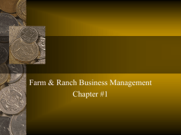 Farm & Ranch Business Management Chapter #1 Agribusiness Management: • • • • •  daily operation decision making planning evaluating must understand all aspects of the business • maximize profit.