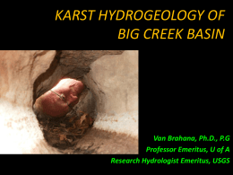 KARST HYDROGEOLOGY OF BIG CREEK BASIN  Van Brahana, Ph.D., P.G Professor Emeritus, U of A Research Hydrologist Emeritus, USGS.