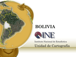 BOLIVIA  Instituto Nacional de Estadística  Unidad de Cartografía BOLIVIA  SOFTWARE: Microstation v. 8xm ArcGis 9.2 Google Earth versión gratuita Photoshop Microsoft Office.