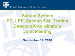 School System EC, LEP, Section 504, Testing Directors/Coordinators Joint Meeting September 14, 2010 WELCOME Lou Fabrizio Rebecca Garland.