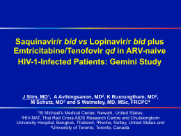 Saquinavir/r bid vs Lopinavir/r bid plus Emtricitabine/Tenofovir qd in ARV-naive HIV-1-Infected Patients: Gemini Study  J Slim, MD1, A Avihingsanon, MD2, K Ruxrungtham, MD2, M.