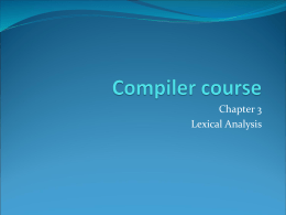 Chapter 3 Lexical Analysis Outline  Role of lexical analyzer  Specification of tokens  Recognition of tokens   Lexical analyzer generator  Finite automata  Design.
