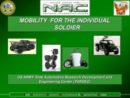 MOBILITY FOR THE INDIVIDUAL SOLDIER  US ARMY Tank Automotive Research Development and Engineering Center (TARDEC)  Tank Automotive Research Development & Engineering Center.