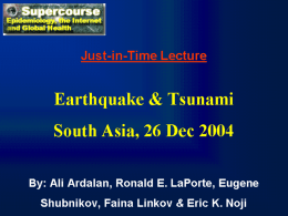 Just-in-Time Lecture  Earthquake & Tsunami South Asia, 26 Dec 2004 By: Ali Ardalan, Ronald E.