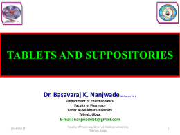 TABLETS AND SUPPOSITORIES  Dr. Basavaraj K. Nanjwade  M. Pharm., Ph. D  Department of Pharmaceutics Faculty of Pharmacy Omer Al-Mukhtar University Tobruk, Libya.  E-mail: nanjwadebk@gmail.com 2014/06/17  Faculty of Pharmacy, Omer.