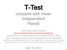 T-Test  compare with mean Independent Paired http://www.thaiall.com/spss https://www.facebook.com/groups/thaiebook/ http://www.rncc.ac.th/Media/short_course/SPSS.pdf [91 slides] http://www.agro.kmutnb.ac.th/e-learning/yao/spss.pdf [30 slides] http://hsmi.psu.ac.th/upload/forum/t-test_Thai_version-Dec_11_new_version.pdf [105 slides] http://www.bus.rmutt.ac.th/~natthapart/leturce/Saminar/analysis%20data.pdf [56 slides]  April 28, 2014