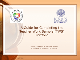 A Guide for Completing the Teacher Work Sample (TWS) Portfolio  J.Burden, J.Hoffman, J.