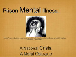 Prison Mental Illness:  America's jails and prisons house more mentally ill individuals than all of the Nation's psychiatric hospitals combined.