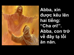 Abba, xin được kêu lên hai tiếng: “Cha ơi!”. Abba, con trở về đây tạ lỗi ăn năn.
