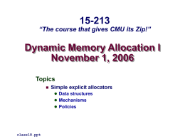15-213  “The course that gives CMU its Zip!”  Dynamic Memory Allocation I November 1, 2006 Topics   Simple explicit allocators  Data structures  Mechanisms  Policies  class18.ppt.
