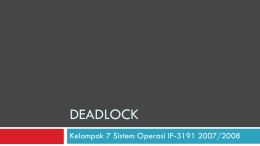 DEADLOCK Kelompok 7 Sistem Operasi IF-3191 2007/2008 Pokok Bahasan      Pengertian & Latar Belakang Deadlock Penyebab Deadlock Strategi untuk mengatasi Deadlock Kesimpulan.