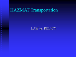HAZMAT Transportation  LAW vs. POLICY HAZMAT Transportation    Hazmat (Flashpoint less than 200 degrees F) Materials of Lading  8 Gallons  66 lbs  440 lbs   (DOT.