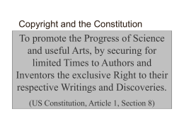 Copyright and the Constitution  To promote the Progress of Science and useful Arts, by securing for limited Times to Authors and Inventors the exclusive.