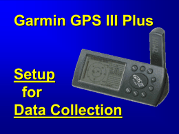 Garmin GPS III Plus  Setup for Data Collection Objective  Select settings appropriate for each project.