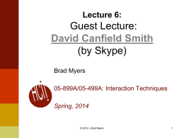 Lecture 6:  Guest Lecture: David Canfield Smith (by Skype) Brad Myers 05-899A/05-499A: Interaction Techniques  Spring, 2014  © 2014 - Brad Myers.